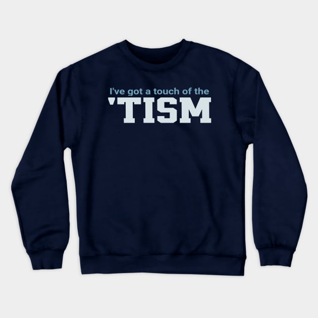 Ive-Got-A-Touch-Of-The-Tism Crewneck Sweatshirt by Junalben Mamaril